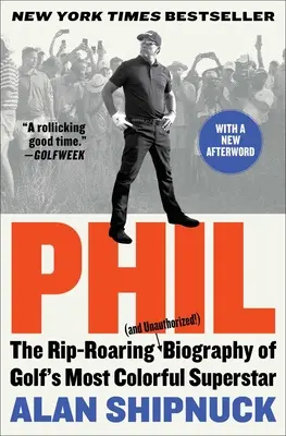 Phil : La biographie délirante (et non autorisée !) de la superstar la plus colorée du golf - Phil: The Rip-Roaring (and Unauthorized!) Biography of Golf's Most Colorful Superstar