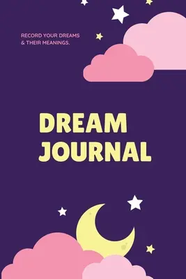 Journal des rêves : Enregistrez vos rêves, réfléchissez et souvenez-vous, journal de bord, carnet d'écriture, cadeau, livre - Dream Journal: Record Your Dreams Diary, Reflect & Remeber, Logbook, Writing Notebook, Gift, Book