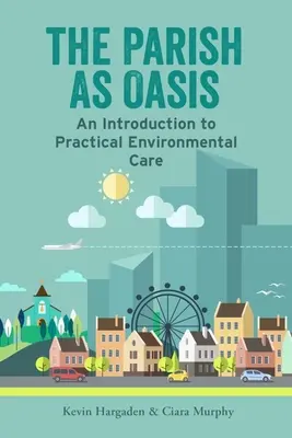 La paroisse comme oasis : Une introduction à l'entretien pratique de l'environnement - The Parish as Oasis: An Introduction to Practical Environmental Care