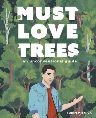 Must Love Trees : Un guide non conventionnel - Must Love Trees: An Unconventional Guide