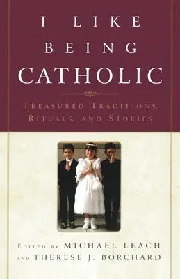 J'aime être catholique : Traditions, rituels et récits précieux - I Like Being Catholic: Treasured Traditions, Rituals, and Stories