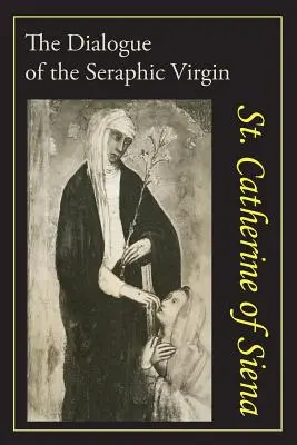 Catherine de Sienne : Le dialogue de Sainte Catherine de Sienne - Catherine of Siena: The Dialogue of St. Catherine of Siena