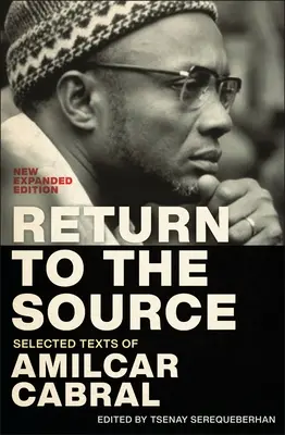 Retour à la source : Textes choisis d'Amilcar Cabral, nouvelle édition augmentée - Return to the Source: Selected Texts of Amilcar Cabral, New Expanded Edition