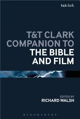 T&T Clark Companion to the Bible and Film (en anglais) - T&T Clark Companion to the Bible and Film