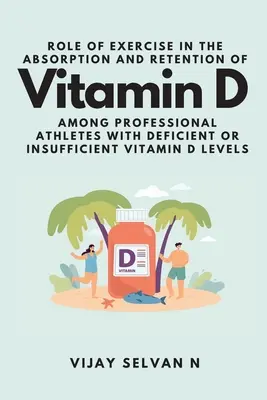 Rôle de l'exercice dans l'absorption et la rétention de la vitamine D chez les athlètes professionnels présentant des niveaux déficients ou insuffisants de vitamine D - Role of Exercise in the Absorption and Retention of Vitamin D Among Professional Athletes With Deficient or Insufficient Vitamin D Levels
