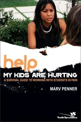 Au secours ! Mes enfants souffrent : Un guide de survie pour travailler avec des élèves qui souffrent - Help! My Kids Are Hurting: A Survival Guide to Working with Students in Pain