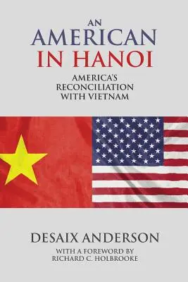 Un Américain à Hanoï : la réconciliation de l'Amérique avec le Viêt Nam - An American in Hanoi: America's Reconciliation with Vietnam