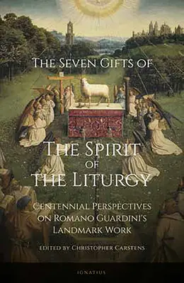 Sept dons de l'esprit de la liturgie : Perspectives centenaires sur l'œuvre phare de Romano Guardini - Seven Gifts of the Spirit of the Liturgy: Centennial Perspectives on Romano Guardini's Landmark Work