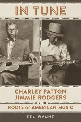 Au diapason : Charley Patton, Jimmie Rodgers et les racines de la musique américaine - In Tune: Charley Patton, Jimmie Rodgers, and the Roots of American Music