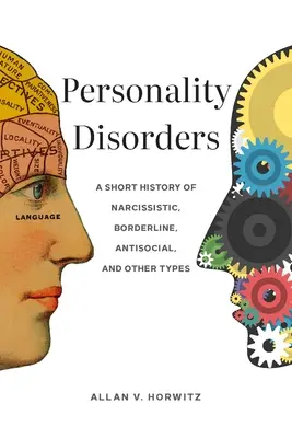 Les troubles de la personnalité : Une brève histoire des troubles narcissiques, borderline, antisociaux et autres. - Personality Disorders: A Short History of Narcissistic, Borderline, Antisocial, and Other Types