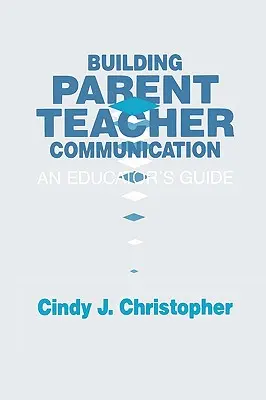 Construire la communication parents-enseignants : Guide de l'éducateur - Building Parent-Teacher Communication: An Educator's Guide