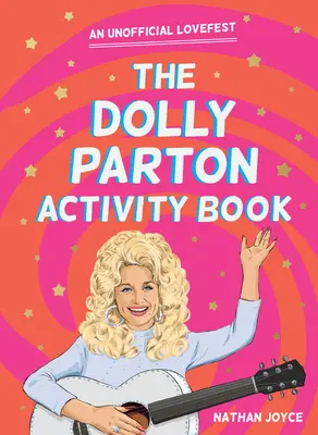 Le livre d'activités de Dolly Parton : Une fête de l'amour non officielle - The Dolly Parton Activity Book: An Unofficial Lovefest