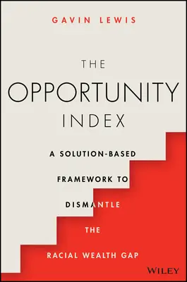 L'indice d'opportunité : Un cadre basé sur des solutions pour démanteler l'écart de richesse entre les races - The Opportunity Index: A Solution-Based Framework to Dismantle the Racial Wealth Gap