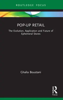 La vente au détail éphémère : L'évolution, l'application et l'avenir des magasins éphémères - Pop-Up Retail: The Evolution, Application and Future of Ephemeral Stores