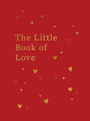 Le petit livre de l'amour : Conseils et inspiration pour faire naître l'amour - The Little Book of Love: Advice and Inspiration for Sparking Romance
