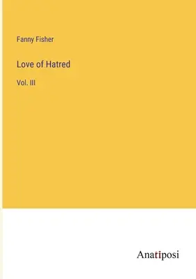 L'amour de la haine : Vol. III - Love of Hatred: Vol. III