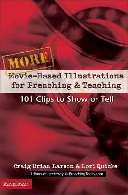 Plus d'illustrations de films pour la prédication et l'enseignement : 101 clips à montrer ou à raconter 2 - More Movie-Based Illustrations for Preaching and Teaching: 101 Clips to Show or Tell 2