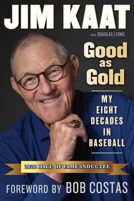 Jim Kaat : Bon comme de l'or : Mes huit décennies de baseball - Jim Kaat: Good as Gold: My Eight Decades in Baseball