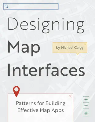 Conception d'interfaces cartographiques : Modèles pour la création d'applications cartographiques efficaces - Designing Map Interfaces: Patterns for Building Effective Map Apps