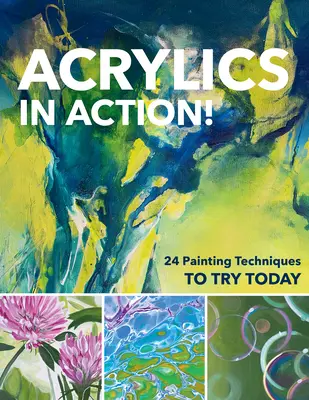 L'acrylique en action : 24 techniques de peinture à essayer dès aujourd'hui - Acrylics in Action!: 24 Painting Techniques to Try Today
