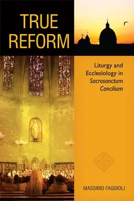 La vraie réforme : Liturgie et ecclésiologie dans Sacrosanctum Concilium - True Reform: Liturgy and Ecclesiology in Sacrosanctum Concilium