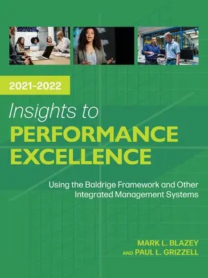 Perspectives d'excellence des performances 2021-2022 : Utilisation du cadre Baldrige et d'autres systèmes de gestion intégrés - Insights to Performance Excellence 2021-2022: Using the Baldrige Framework and Other Integrated Management Systems