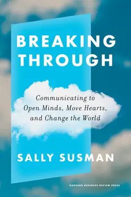 La vie de l'enfant : Communiquer pour ouvrir les esprits, faire bouger les cœurs et changer le monde - Breaking Through: Communicating to Open Minds, Move Hearts, and Change the World