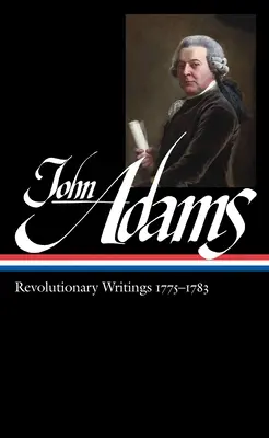 John Adams : Écrits révolutionnaires 1775-1783 (Loa #214) - John Adams: Revolutionary Writings 1775-1783 (Loa #214)