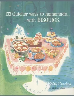 133 façons plus rapides de faire des plats maison, avec Bisquick - 133 Quicker Ways To Homemade, With Bisquick