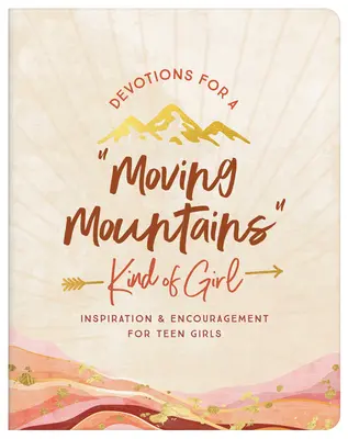 Devotions for a Moving Mountains Kind of Girl : Inspiration and Encouragement for Teens (en anglais) - Devotions for a Moving Mountains Kind of Girl: Inspiration and Encouragement for Teens