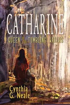 Catharine, reine des eaux tumultueuses - Catharine, Queen of the Tumbling Waters