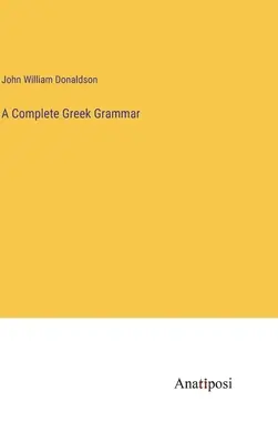 Une grammaire grecque complète - A Complete Greek Grammar