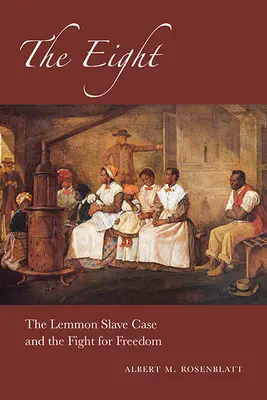 Les Huit : L'affaire des esclaves de Lemmon et la lutte pour la liberté - The Eight: The Lemmon Slave Case and the Fight for Freedom