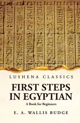 Les premiers pas en égyptien : un livre pour les débutants - First Steps in Egyptian A Book for Beginners