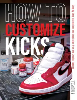 Comment personnaliser ses chaussures : Instructions pas à pas et inspiration des experts en baskets - How to Customize Kicks: Step-By-Step Instructions and Inspiration from the Sneaker Experts