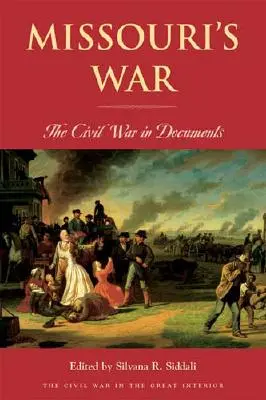 La guerre du Missouri : la guerre civile en documents - Missouri's War: The Civil War in Documents