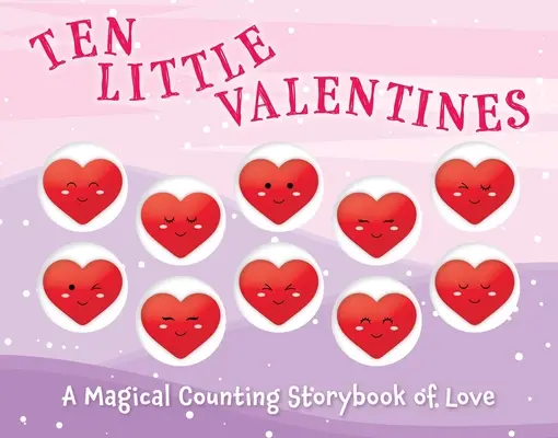 Dix petits valentins : Un livre d'histoire magique d'amour à compter - Ten Little Valentines: A Magical Counting Storybook of Love