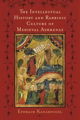 L'histoire intellectuelle et la culture rabbinique de l'Ashkénaz médiéval - The Intellectual History and Rabbinic Culture of Medieval Ashkenaz