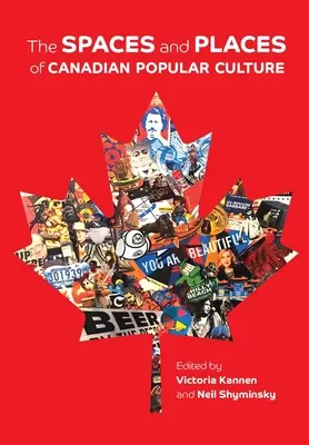 Les espaces et les lieux de la culture populaire canadienne - The Spaces and Places of Canadian Popular Culture