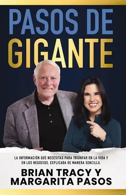 Pasos de Gigante : La Informacin Que Necesitas Para Triunfar En La Vida Y En Los Negocios, Explicada de Manera Sencilla - Pasos de Gigante: La Informacin Que Necesitas Para Triunfar En La Vida Y En Los Negocios, Explicada de Manera Sencilla