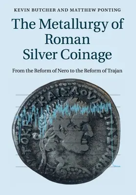 La métallurgie des monnaies d'argent romaines : De la réforme de Néron à celle de Trajan - The Metallurgy of Roman Silver Coinage: From the Reform of Nero to the Reform of Trajan