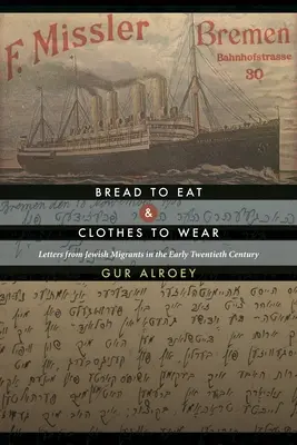 Du pain à manger et des vêtements à porter : Lettres de migrants juifs au début du XXe siècle - Bread to Eat and Clothes to Wear: Letters from Jewish Migrants in the Early Twentieth Century