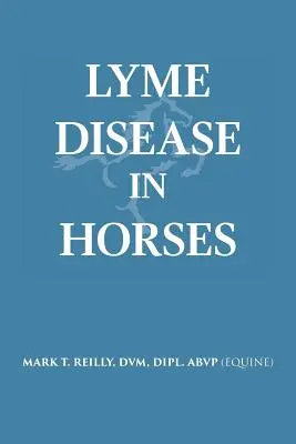 La maladie de Lyme chez le cheval (Reilly DVM Dipl Abvp (Equine)) - Lyme Disease In Horses (Reilly DVM Dipl Abvp (Equine))