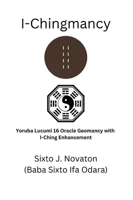 I-Chingmancy : Géomancie avec l'oracle Yoruba 16 et l'amélioration du I Ching - I-Chingmancy: Yoruba 16 Oracle Geomancy with I Ching Enhancement