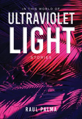 Dans ce monde de lumière ultraviolette : Histoires - In This World of Ultraviolet Light: Stories