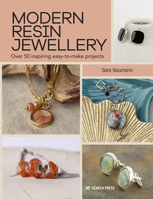 Bijoux modernes en résine : Plus de 50 projets inspirants faciles à réaliser - Modern Resin Jewellery: Over 50 Inspiring Easy-To-Make Projects