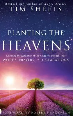 Planter les Cieux : Libérer l'autorité du Royaume à travers vos paroles, vos prières et vos déclarations - Planting the Heavens: Releasing the Authority of the Kingdom Through Your Words, Prayers, and Declarations