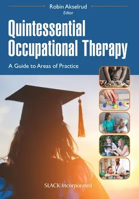 Quintessence de l'ergothérapie : Un guide des domaines de pratique - Quintessential Occupational Therapy: A Guide to Areas of Practice