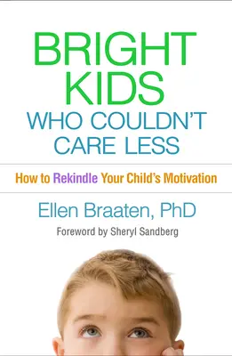 Des enfants brillants qui n'en ont rien à faire : Comment raviver la motivation de votre enfant - Bright Kids Who Couldn't Care Less: How to Rekindle Your Child's Motivation