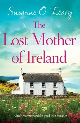 La mère perdue d'Irlande : Une romance irlandaise réconfortante et bienveillante - The Lost Mother of Ireland: A heart-warming and feel-good Irish romance